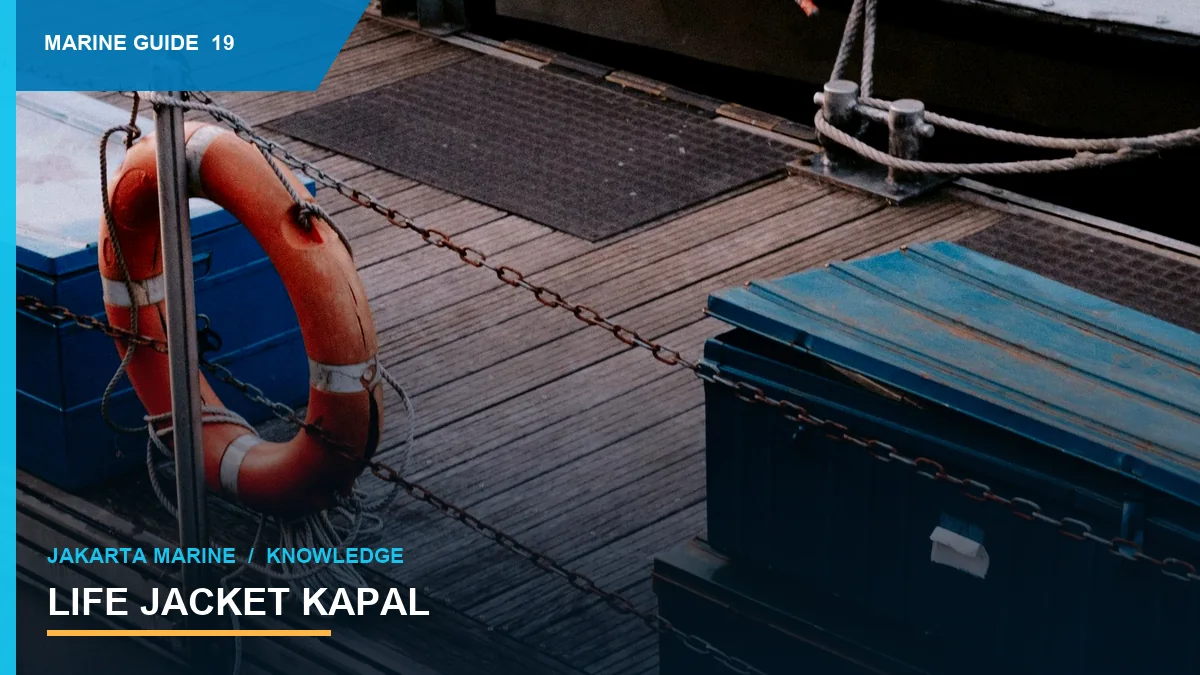 Life Jacket Kapal: Ukuran, Daya Apung, dan Inspeksi