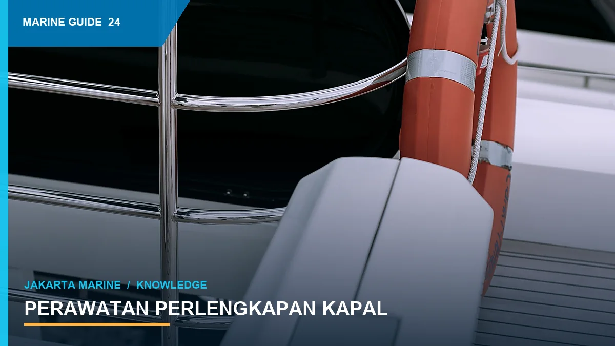 Perawatan Perlengkapan Kapal: Jadwal Inspeksi yang Praktis